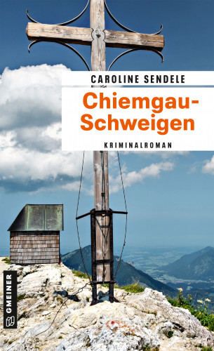 Caroline Sendele: Chiemgau-Schweigen