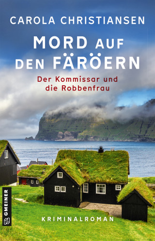 Carola Christiansen: Mord auf den Färöern - Der Kommissar und die Robbenfrau