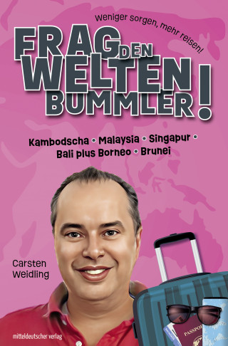 Carsten Weidling: Frag den Weltenbummler! Kambodscha, Malaysia, Singapur, Bali plus Borneo, Brunei