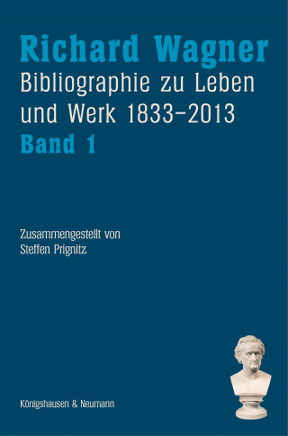 Richard Wagner. Bibliographie zu Leben und Werk 1833–2013, Band 1 und 2
