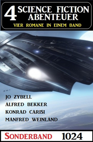 Alfred Bekker, Konrad Carisi, Manfred Weinland, Jo Zybell: 4 Science Fiction Abenteuer Sonderband 1024