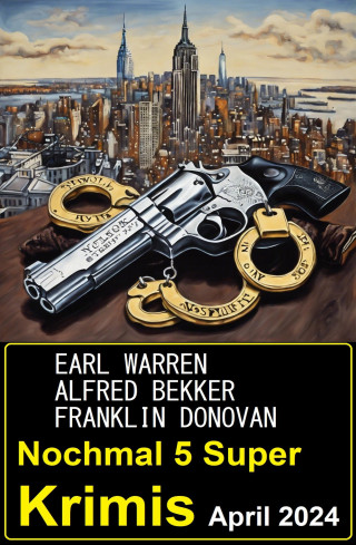 Alfred Bekker, Franklin Donovan, Earl Warren: Nochmal 5 Super Krimis April 2024