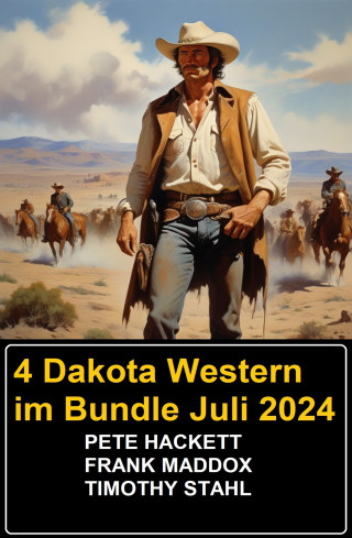 Frank Maddox, Pete Hackett, Timothy Stahl: 4 Dakota Western im Bundle Juli 2024