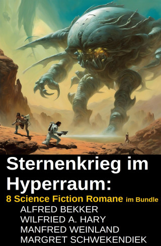 Alfred Bekker, Wilfried A. Hary, Manfred Weinland, Margret Schwekendiek: Sternenkrieg im Hyperraum: 8 Science Fiction Romane im Bundle