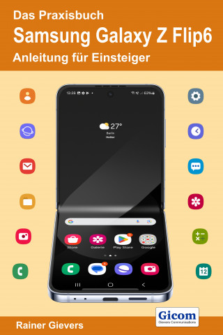 Rainer Gievers: Das Praxisbuch Samsung Galaxy Z Flip6 - Anleitung für Einsteiger