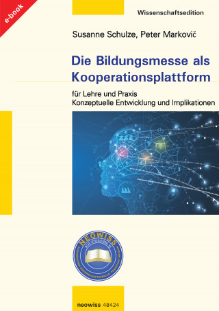 Susanne Schulze, Peter Markovič: Die Bildungsmesse als Kooperationsplattform für Lehre und Praxis
