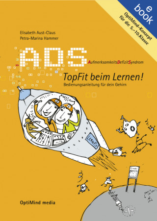 Dr., Elisabeth Aust-Claus, Petra M Hammer: ADS. Aufmerksamkeitsdefizitsyndrom. Topfit beim Lernen! Bedienungsanleitung für dein Gehirn