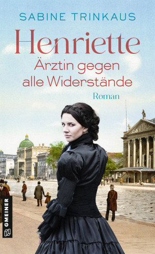 Sabine Trinkaus: Henriette - Ärztin gegen alle Widerstände