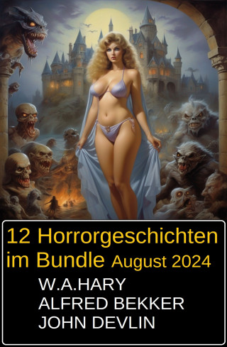 Alfred Bekker, W. A. Hary, Devlin John: 12 Horrorgeschichten im Bundle August 2024