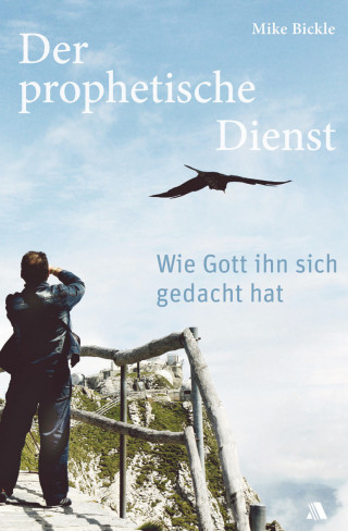 Mike Bickle: Der prophetische Dienst