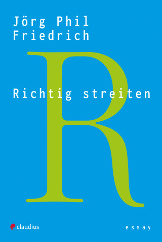 Jörg Phil Friedrich: Richtig streiten