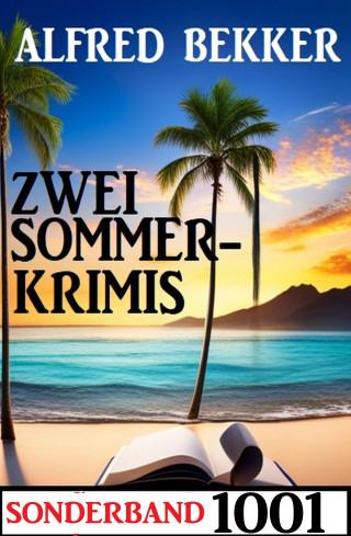 Alfred Bekker: Zwei Sommerkrimis Sonderband 1001