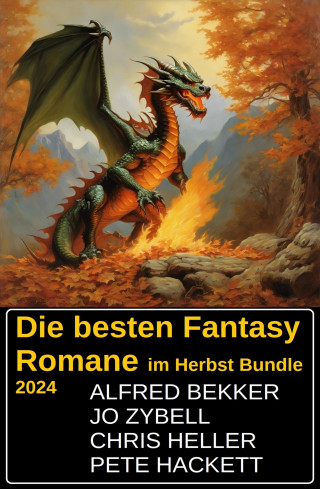 Alfred Bekker, Jo Zybell, Pete Hackett, Chris Heller: Die besten Fantasy Romane im Herbst Bundle 2024