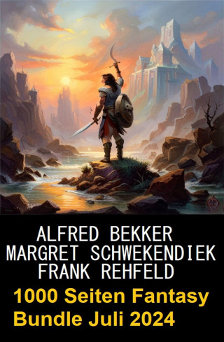 Alfred Bekker, Margret Schwekendiek, Frank Rehfeld: 1000 Seiten Fantasy Bundle Juli 2024