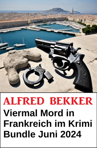 Alfred Bekker: Viermal Mord in Frankreich im Krimi Bundle Juni 2024