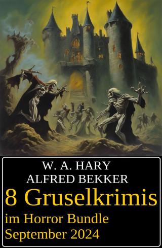 Alfred Bekker, W. A. Hary: 8 Gruselkrimis im Horror Bundle September 2024