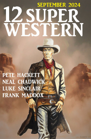 Neal Chadwick, Pete Hackett, Frank Maddox, Luke Sinclair: 12 Super Western im Bundle September 2024