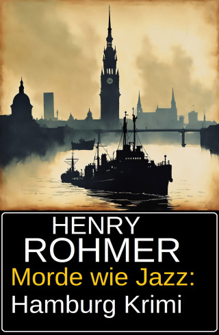 Henry Rohmer: Morde wie Jazz: Hamburg Krimi