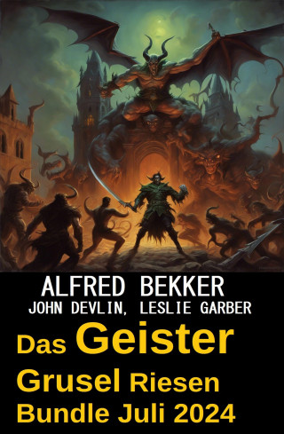 Alfred Bekker, John Devlin, Leslie Garber: Das Geister Grusel Riesen Bundle Juli 2024