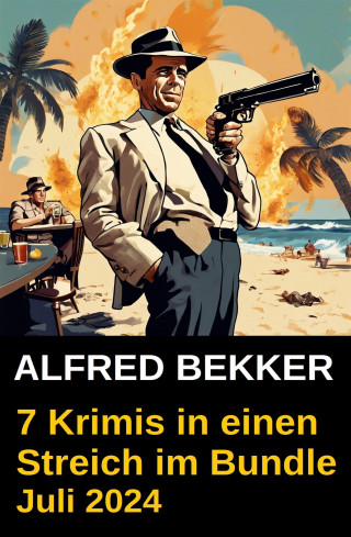 Alfred Bekker: 7 Krimis in einen Streich im Bundle Juli 2024