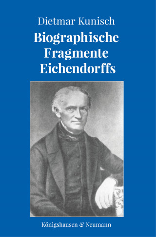 Dietmar Kunisch: Biographische Fragmente Eichendorffs