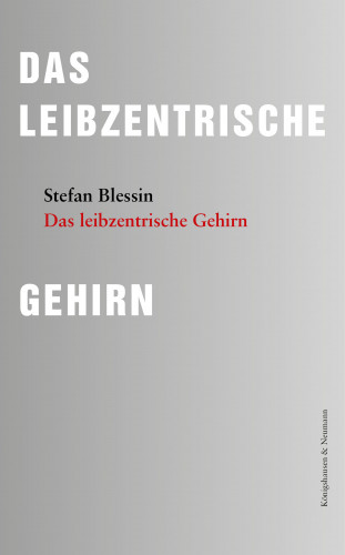Stefan Blessin: Das leibzentrische Gehirn