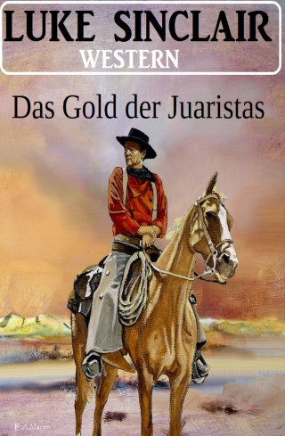Luke Sinclair: Das Gold der Juaristas: Western