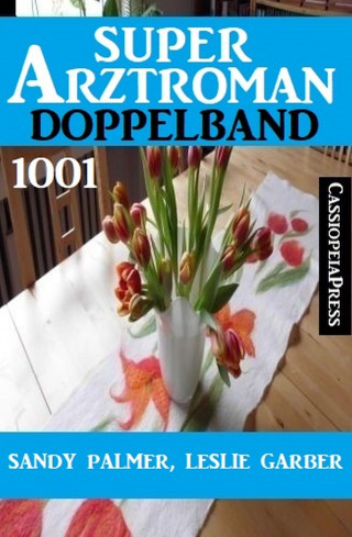 Leslie Garber, Sandy Palmer: Super Arztroman Doppelband 1001