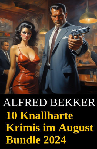 Alfred Bekker: 10 Knallharte Krimis im August Bundle 2024