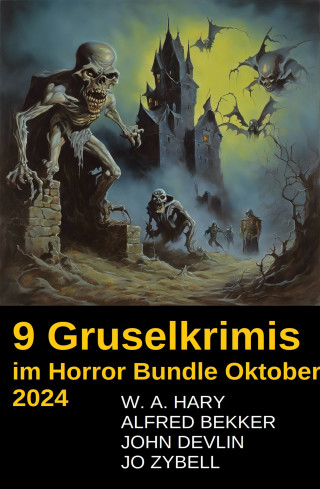 W. A. Hary, Alfred Bekker, John Devlin, Jo Zybell: 9 Gruselkrimis im Horror Bundle Oktober 2024