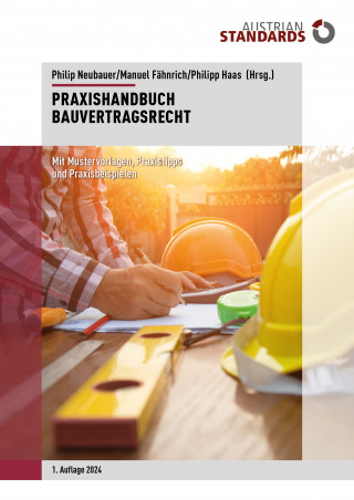 Philip Neubauer, Manuel Fähnrich, Philipp Haas, Verena Binder, Marlies Neubauer, Konstantin Pochmarski, , Johannes Schmutzer, Katarina Stipic: Praxishandbuch Bauvertragsrecht