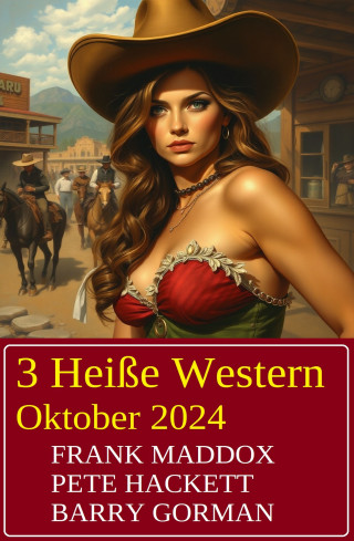 Frank Maddox, Pete Hackett, Barry Gorman: 3 Heiße Western Oktober 2024