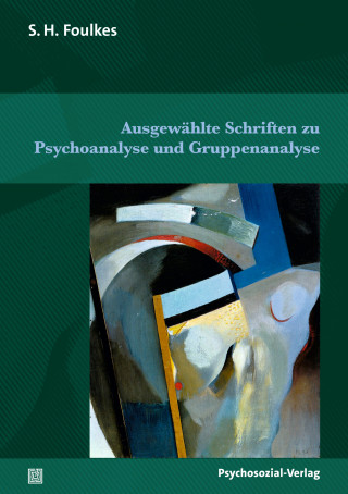 S.H. Foulkes: Ausgewählte Schriften zu Psychoanalyse und Gruppenanalyse
