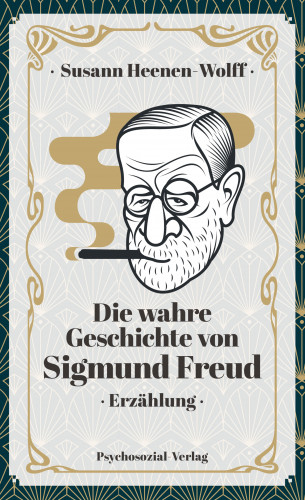 Susann Heenen-Wolff: Die wahre Geschichte von Sigmund Freud