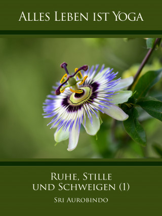 Sri Aurobindo: Ruhe, Stille und Schweigen (1)