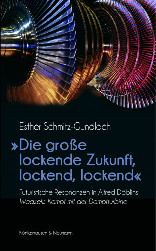 Esther Schmitz-Gundlach: »Die große lockende Zukunft, lockend, lockend«