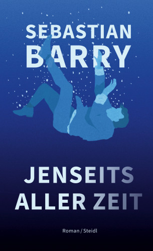 Sebastian Barry: Jenseits aller Zeit