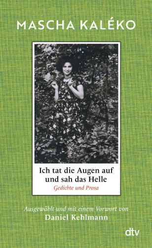 Mascha Kaléko: Ich tat die Augen auf und sah das Helle