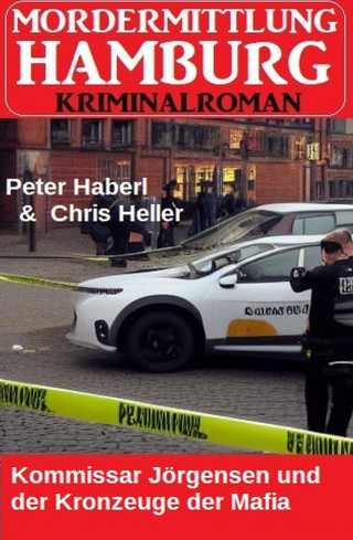 Peter Haberl, Chris Heller: Kommissar Jörgensen und der Kronzeuge der Mafia: Mordermittlung Hamburg