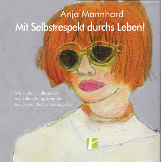 Anja Mannhard: Mit Selbstrespekt durchs Leben!