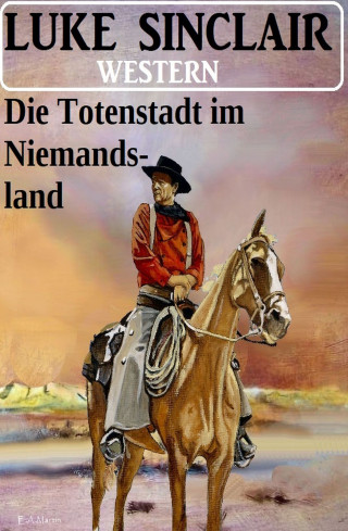 Luke Sinclair: Die Totenstadt im Niemandsland: Western
