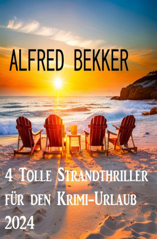 Alfred Bekker: 4 Tolle Strandthriller für den Krimi-Urlaub 2024