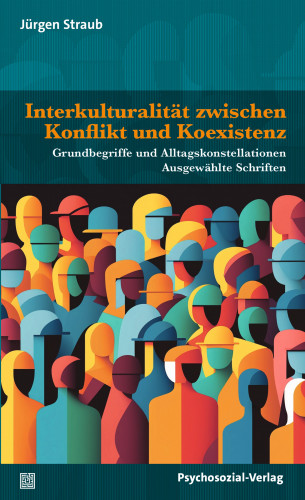 Jürgen Straub: Interkulturalität zwischen Konflikt und Koexistenz