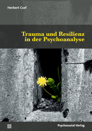 Herbert Csef: Trauma und Resilienz in der Psychoanalyse