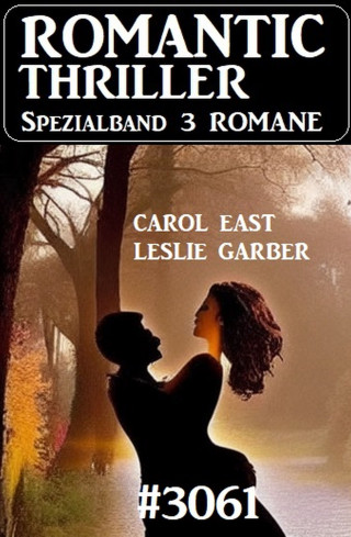 Carol East, Leslie Garber: Romantic Thriller Spezialband 3061 - 3 Romane