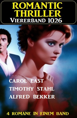 Alfred Bekker, Carol East, Timothy Stahl: Romantic Thriller Viererband 1026