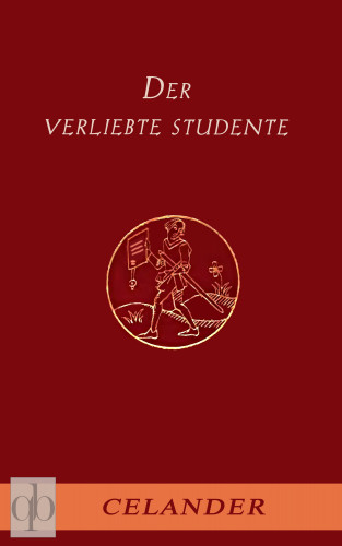 (Pseudonym) Celander: Der verliebte Studente