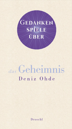 Deniz Ohde: Gedankenspiele über das Geheimnis
