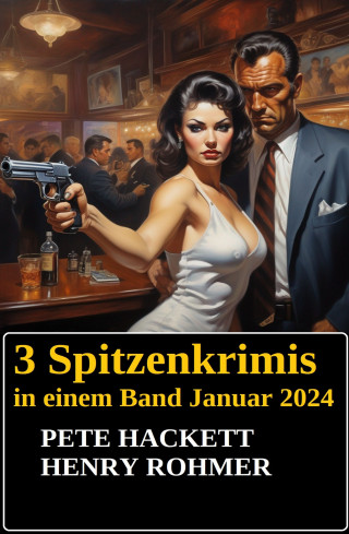 Pete Hackett, Henry Rohmer: 3 Spitzenkrimis in einem Band Januar 2024