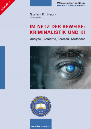 Stefan K. Braun, Alexander Burggraf, Markus Höhner, Torsten Huschbeck, Kim Stefanie Kreins, Maximilian Maas, Laetitia Orzeske, Lorena Sternowski, Tobias Barthelt, Julian Busch: Im Netz der Beweise: Kriminalistik und KI
